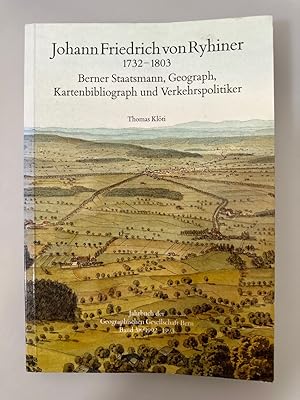 Johann Friedrich von Ryhiner (1732-1803): Berner Staatsmann, Geograph, Kartenbibliograph und Verk...