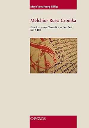 Melchior Russ: Cronika: Eine Luzerner Chronik aus der Zeit um 1482.