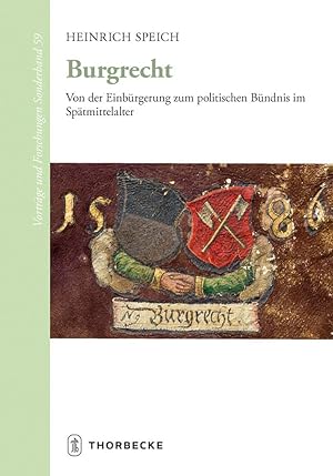 Burgrecht: Von der Einbürgerung zum politischen Bündnis im Spätmittelalter (Vorträge und Forschun...
