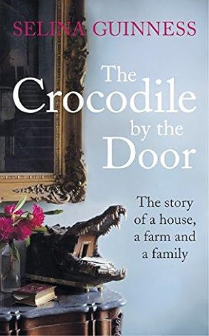 Seller image for The Crocodile by the Door: The Story of a House, a Farm and a Family for sale by WeBuyBooks 2