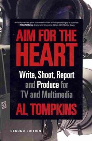 Imagen del vendedor de Aim for the Heart : Write, Shoot, Report and Produce for TV and Multimedia a la venta por GreatBookPrices