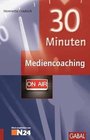 30 Minuten Mediencoaching / Henriette Frädrich; 30-Minuten-Reihe