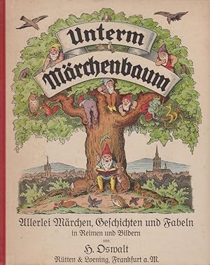 Unterm Märchenbaum. Allerlei Märchen, Geschichtchen und Fabeln in Reimen und Bildern. von H. Oswa...