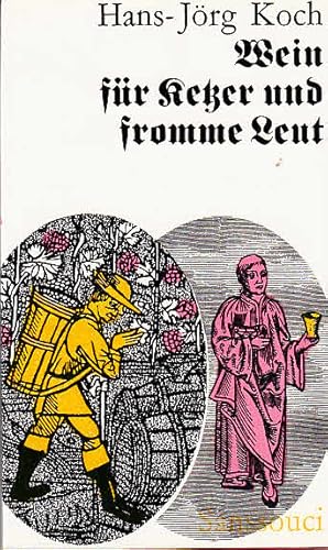 Seller image for Wein fr Ketzer und fromme Leut / Hans-Jrg Koch. [Ill. mit alten Holzschnitten u. Zeichn. von Willi Rieser]; Sanssouci-Liebhabereien for sale by Licus Media