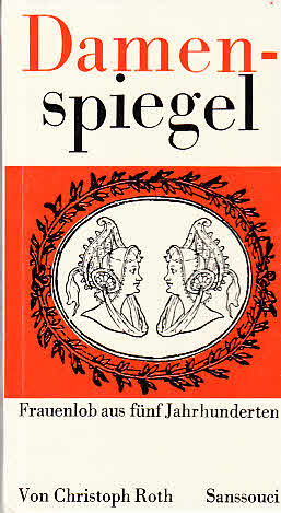Damenspiegel : Eine Liebeserklärung in 5 Kapiteln / [Hrsg.:] Christoph Roth. Mit einigen frivolen...