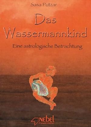 Seller image for Das Wassermannkind : eine astrologische Betrachtung / Sasa Putzar; Nebel-Prsent-Edition for sale by Licus Media