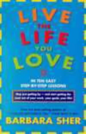 Bild des Verkufers fr Live the Life You Love: In Ten Easy Step-by-Step Lessons zum Verkauf von WeBuyBooks 2