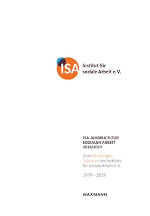 ISA-Jahrbuch zur Sozialen Arbeit 2018/2019 Zum 40-jährigen Jubiläum des ISA