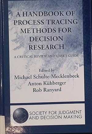 Bild des Verkufers fr A Handbook of Process Tracing Methods for Decision Research: A Critical Review and User's Guide Society for Judgement and Decision Making zum Verkauf von books4less (Versandantiquariat Petra Gros GmbH & Co. KG)