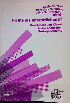 Seller image for Nichts als Unterdrckung? : Geschlecht und Klasse in der englischen Sozialgeschichte. Theorie und Geschichte der brgerlichen Gesellschaft ; Bd. 4 for sale by books4less (Versandantiquariat Petra Gros GmbH & Co. KG)