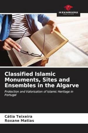 Seller image for Classified Islamic Monuments, Sites and Ensembles in the Algarve : Protection and Valorisation of Islamic Heritage in Portugal for sale by AHA-BUCH GmbH