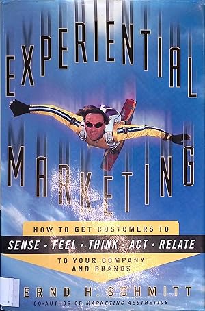 Seller image for Experiential Marketing: How to Get Customers to Sense, Feel, Think, Act, Relate: To Get Customers to Relate to Your Brand. for sale by books4less (Versandantiquariat Petra Gros GmbH & Co. KG)