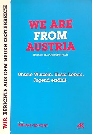 Image du vendeur pour We are from Austria : Berichte aus Obersterreich ; Unsere Wurzeln. Unser Leben. Jugend erzhlt. Wir. Berichte aus dem neuen Oesterreich mis en vente par books4less (Versandantiquariat Petra Gros GmbH & Co. KG)