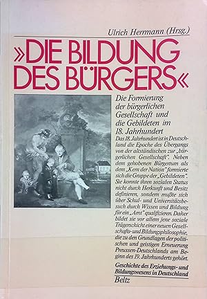 Bild des Verkufers fr Die Bildung des Brgers" : d. Formierung d. brgerl. Gesellschaft u.d. Gebildeten im 18. Jh. Geschichte des Erziehungs- und Bildungswesens in Deutschland ; Bd. 2. zum Verkauf von books4less (Versandantiquariat Petra Gros GmbH & Co. KG)