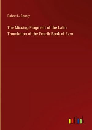 Image du vendeur pour The Missing Fragment of the Latin Translation of the Fourth Book of Ezra mis en vente par BuchWeltWeit Ludwig Meier e.K.