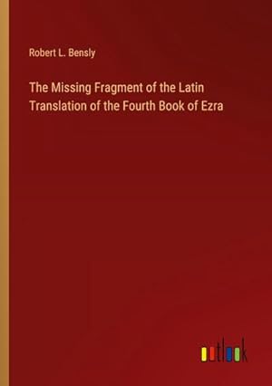 Image du vendeur pour The Missing Fragment of the Latin Translation of the Fourth Book of Ezra mis en vente par BuchWeltWeit Ludwig Meier e.K.