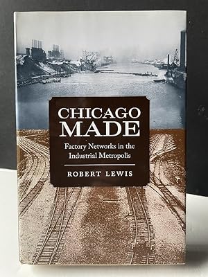 Chicago Made: Factory Networks in the Industrial Metropolis