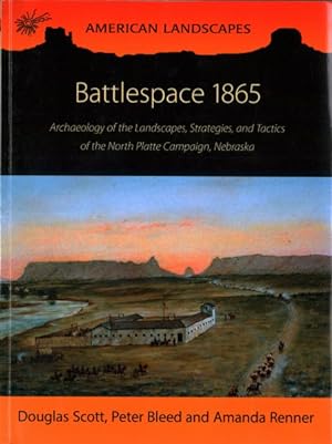 Bild des Verkufers fr Battlespace 1865 : Archaeology of the Landscapes, Strategies, and Tactics of the North Platte Campaign, Nebraska zum Verkauf von GreatBookPrices