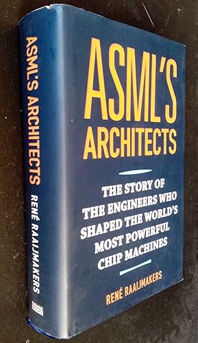 ASML's architects: The story of the engineers who shaped the world's most powerful chip machines