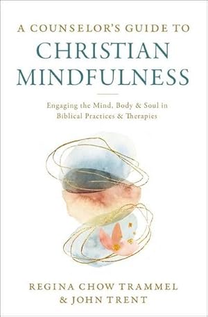 Bild des Verkufers fr A Counselor's Guide to Christian Mindfulness : Engaging the Mind, Body, and Soul in Biblical Practices and Therapies zum Verkauf von AHA-BUCH GmbH