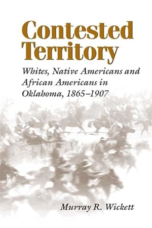 Immagine del venditore per Contested Territory : Whites, Native Americans, and African Americans in Oklahoma 18651907 venduto da GreatBookPricesUK