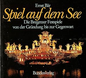 Bild des Verkufers fr Spiel auf dem See. Die Bregenzer Festspiele von der Grndung bis zur Gegenwart zum Verkauf von Paderbuch e.Kfm. Inh. Ralf R. Eichmann