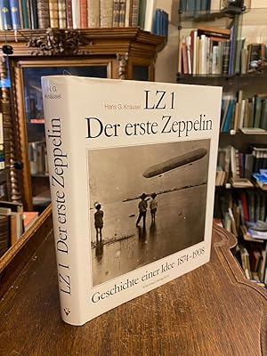 LZ 1 - Der erste Zeppelin : Geschichte einer Idee 1874 - 1918.