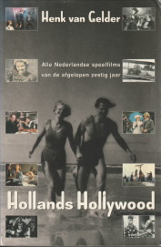 Hollands Hollywood. Alle Nederlandse speelfilms van de afgelopen zestig jaar