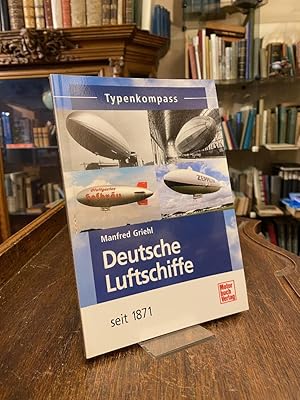 Typenkompass : Deutsche Luftschiffe seit 1871.