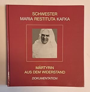 Sr. Maria Restituta Kafka. Märtyrin aus dem Widerstand. Dokumentation.