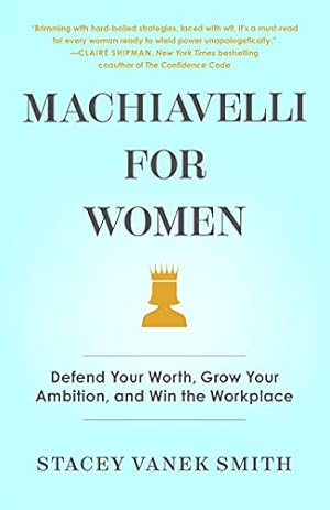 Bild des Verkufers fr Machiavelli for Women: Defend Your Worth, Grow Your Ambition, and Win the Workplace zum Verkauf von ICTBooks