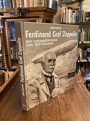 Ferdinand Graf Zeppelin : Der Luftfahrtpionier und sein Konzern.