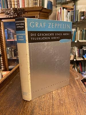 Bild des Verkufers fr Ferdinand Graf von Zeppelin : Die Geschichte eines abenteuerlichen Lebens. zum Verkauf von Antiquariat an der Stiftskirche