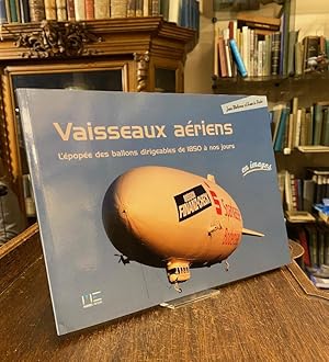 Vaisseaux ariens : L'epopee des ballons dirigeables de 1850 a nos jours : en imgages.