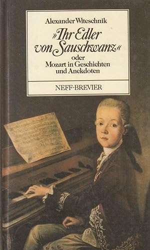 Bild des Verkufers fr Ihr Edler von Sauschwanz oder Mozart in Geschichten und Anekdoten zum Verkauf von Die Buchgeister