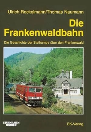 Die Frankenwaldbahn. Die Geschichte der Steilrampe über den Frankenwald