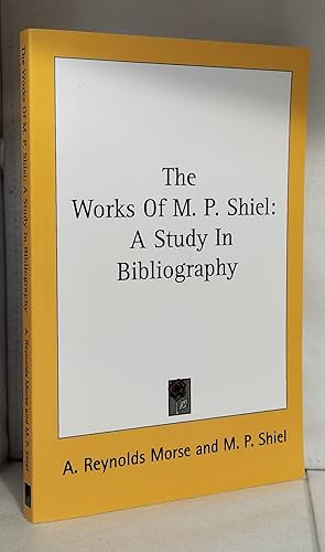 The Works Of M. P. Shiel: A Study In Bibliography