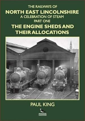 The Railways of North East Lincolnshire Part One : The Engine Sheds and their Allocations