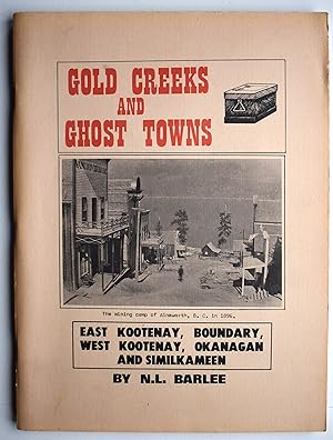 GOLD CREEKS AND GHOST TOWNS East Kootenay, Boundary, West Kootenay, Okanagan And Similkameen