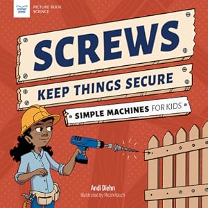 Immagine del venditore per Screws Keep Things Secure: Simple Machines for Kids (Paperback or Softback) venduto da BargainBookStores