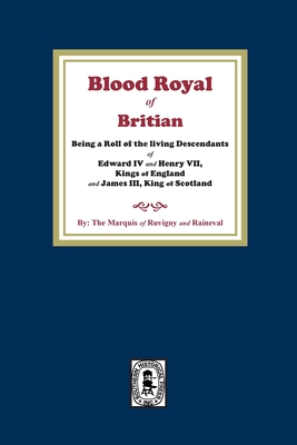 Seller image for The Blood Royal of Britain. Being a Roll of the Living Descendants of Edward IV and Henry VII Kings of England and James III, King of Scotland (Paperback or Softback) for sale by BargainBookStores