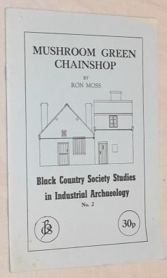 Mushroom Green Chainshop (Black Country Studies in Industrial Archaeology No. 2)