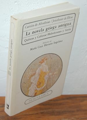 Seller image for LA NOVELA GRIEGA ANTIGUA. QEREAS Y CALIRROE / HABRCOMES Y ANTIA for sale by EL RINCN ESCRITO