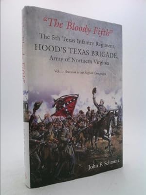 Image du vendeur pour the Bloody Fifth--The 5th Texas Infantry Regiment, Hood's Texas Brigade, Army of Northern Virginia: Volume 1: Secession to the Suffolk Campaign mis en vente par ThriftBooksVintage