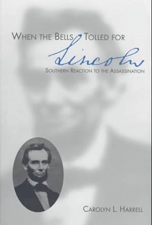 Image du vendeur pour When the Bells Tolled for Lincoln: Southern Reaction to the Assassination mis en vente par 32.1  Rare Books + Ephemera, IOBA, ESA
