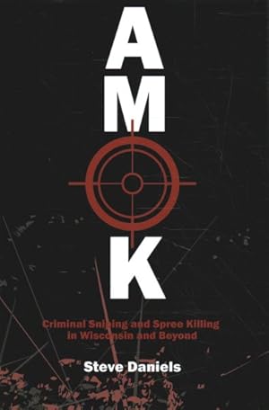 Imagen del vendedor de Amok : Criminal Sniping and Spree Killing in Wisconsin and Beyond a la venta por GreatBookPricesUK