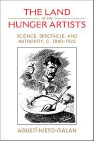 Seller image for The Land of the Hunger Artists : Science, Spectacle and Authority, C.1880-1922 for sale by AHA-BUCH GmbH