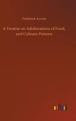 Image du vendeur pour A Treatise on Adulterations of Food, and Culinary Poisons (Hardback or Cased Book) mis en vente par BargainBookStores