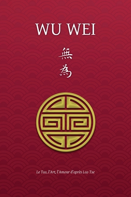Seller image for Wu Wei - Le Tao, l'Art, l'Amour d'apr�s Lao Tse (Paperback or Softback) for sale by BargainBookStores