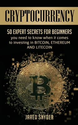 Seller image for Cryptocurrency: 50 Expert Secrets for Beginners You Need to Know When It Comes to Investing in Bitcoing, Ethereum AND LIitecoin (Paperback or Softback) for sale by BargainBookStores